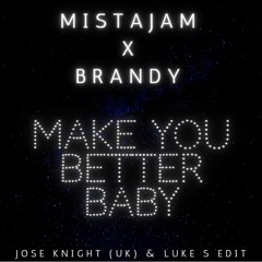 Make You Better Baby (Jose Knight (UK) & Luke S Edit)