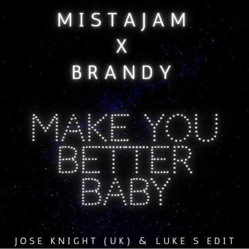 Make You Better Baby (Jose Knight (UK) & Luke S Edit)