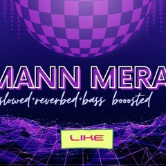 Mann Mera Slowed and reverbed
