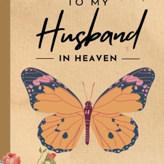 Read F.R.E.E [Book] Letters to my husband in heaven: a widow journal and greif journal for widow
