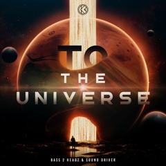 Bass 2 Headz & Sound Driver - To The Universe [K1R207]