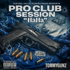 TommyGunz - Pro Club Session “HaHa”