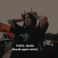 FUFU - SLOU(burak agan remix)