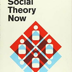 [Access] EPUB KINDLE PDF EBOOK Social Theory Now by  Claudio E. Benzecry,Monika Krause,Isaac Ariail