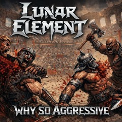 Lunar Element - Why So Aggressive ? (Original Mix)
