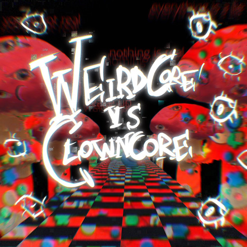 clowncore vs weirdcore 2 (Ft Alex M, BirdJormungandr, and Azia)