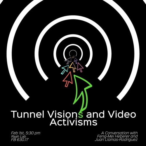 Tunnel Visions And Video Activisms with Feng - Mei Heberer And Juan Llamas - Rodriguez