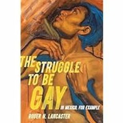 [Read Book] [The Struggle to Be Gayâ€•in Mexico, for Example] - Roger N. Lancaster [eBook] Dow