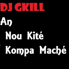 An Nou Kité Kompa Maché By Dj Gkill