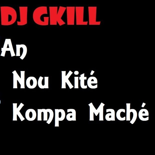 An Nou Kité Kompa Maché By Dj Gkill