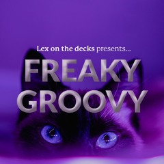 FREAKY GROOVY: Mixed by Lex (@lexonthedecks)