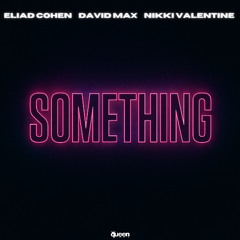 Eliad Cohen, David Max feat. Nikki Valentine - Something