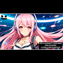 S3RL & Alaguan ft Mixie Moon - Make Me Wanna (Lycosa & Mortis Bootleg)