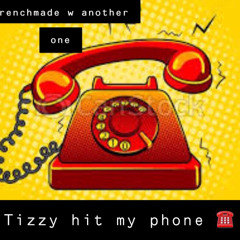Tizzy - hit my phone (v1)