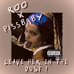 Roo x Pissbaby - Leave her in the dust ! (Prod. vvsmalibu x silo)