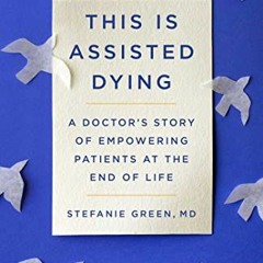 Read online This Is Assisted Dying: A Doctor's Story of Empowering Patients at the End of Life by  S