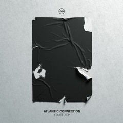 Atlantic Connection - Fixated EP - Dispatch Recordings 174 - OUT NOW