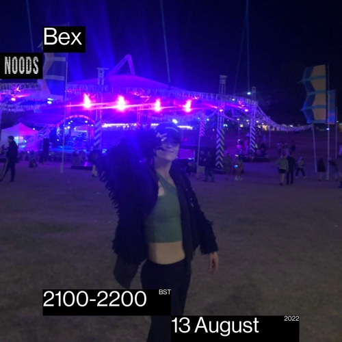 Bex - 13th August 2022 [Noods Radio]