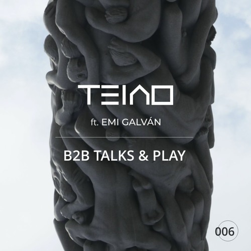 B2B TALKS & PLAY 006 - TEIAO feat EMI GALVAN [Organic House / Progressive House DJ Mix]