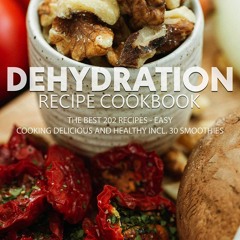 EPUB (⚡READ⚡) Dehydration recipe Cookbook: The best 202 recipes - easy, Cooking