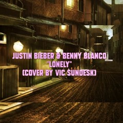 Lonely - Justin Bieber & Benny Blanco( Vic Sundesk Remix )