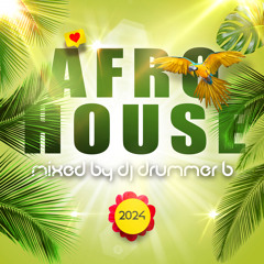 Afro House 2024 mixed y Dj Drummer B