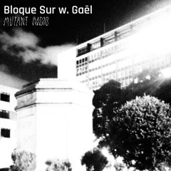 Bloque Sur w/ Gaēl [13.09.24]