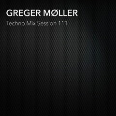 Greger Møller_Techno Mix Session 111