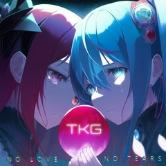 TKG Feat.初音ミク - No Love No Tears