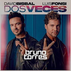 David Bisbal, Luis Fonsi - Dos Veces (Bruno Torres Remix)