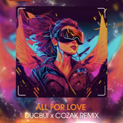 [DUCBUI X COZAK REMIX] ALL FOR LOVE