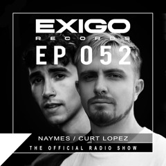 Exigo Records Radio 52 - Guest DJs | Naymes / Curt Lopez