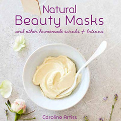 [View] EPUB 🖌️ Natural Beauty Masks: and other homemade scrubs and lotions by  Carol