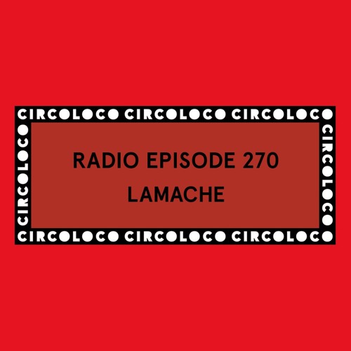 Circoloco Radio 270 - Lamache