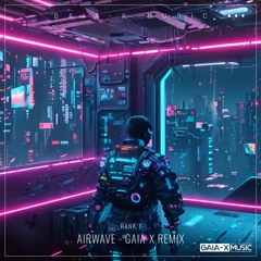 Rank 1 - Airwave (Gaia-X Remix) [REWORK]