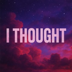 I Thought (prod Taigen x Jkei)