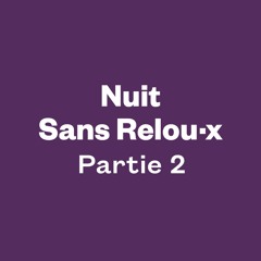Nuit Sans Relou·x 2022 - Deuxième partie