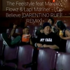 The Feelstyle feat Mareko, Flowz & Lapi Mariner - I Do Believe [DARENTINO RUFF REMIX] 107BPM