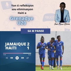 Haiti U20 an elimine. Refleksyon.