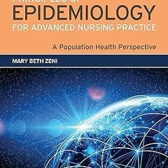 Principles of Epidemiology for Advanced Nursing Practice: A Population Health Perspective. BY: