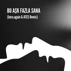 Şebnem Ferah - Bu Aşk Fazla Sana (bora.again & ATES Remix) [AFRO HOUSE]