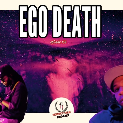Perfect Talk Podcast Episode 158: Ego Death