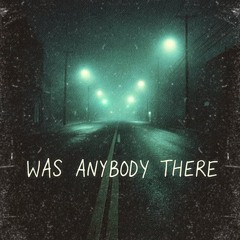 Was Anybody There