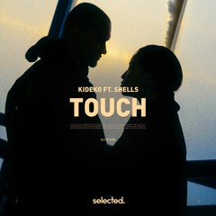 Kideko - Touch (ft. Shells)