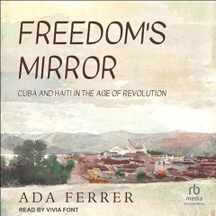 free read✔ Freedom's Mirror: Cuba and Haiti in the Age of Revolution