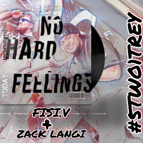 NO HARD FEELINGS- FISI.V & ZACK LANGI
