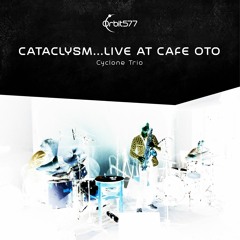 Cyclone Trio 'Conflict edit/preview' from album 'Cataclysm... Live at Cafe Oto' (OR5003)