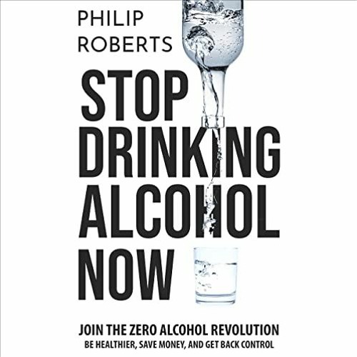 [Read] EPUB KINDLE PDF EBOOK Stop Drinking Alcohol: Join the Zero Alcohol Revolution: Be Healthier,
