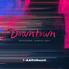 Downtown (Featuring: Ashley Jayy)