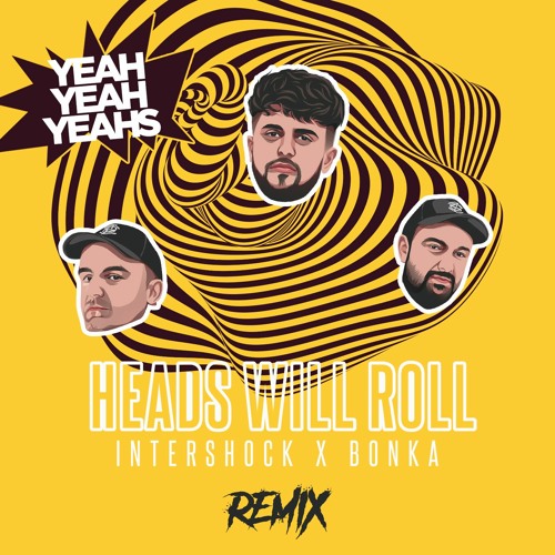 Yeah Yeah Yeahs - Heads Will Roll (Intershock & Bonka Remix) (FREE DOWNLOAD)